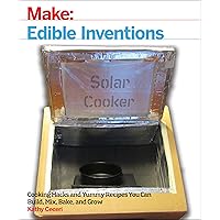 Edible Inventions: Cooking Hacks and Yummy Recipes You Can Build, Mix, Bake, and Grow Edible Inventions: Cooking Hacks and Yummy Recipes You Can Build, Mix, Bake, and Grow Paperback Kindle