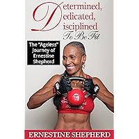 Determined, Dedicated, Disciplined To Be Fit : The 