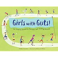 Girls with Guts!: The Road to Breaking Barriers and Bashing Records Girls with Guts!: The Road to Breaking Barriers and Bashing Records Hardcover Kindle