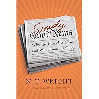 Simply Good News: Why the Gospel Is News and What Makes It Good Simply Good News: Why the Gospel Is News and What Makes It Good Paperback Audible Audiobook Kindle Hardcover Audio CD