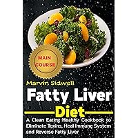 Fatty Liver Diet: A Clean Eating Healthy Cookbook to Eliminate Toxins, Heal Immune System and Reverse Fatty Liver Fatty Liver Diet: A Clean Eating Healthy Cookbook to Eliminate Toxins, Heal Immune System and Reverse Fatty Liver Kindle Hardcover Paperback