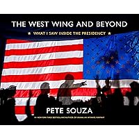 The West Wing and Beyond: What I Saw Inside the Presidency The West Wing and Beyond: What I Saw Inside the Presidency Hardcover Kindle
