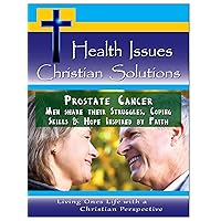 Prostate Cancer - Men share their Struggles, Coping Skills & Hope Inspired by Faith