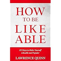 How to be Likeable : 20 Ways to Make Yourself Likeable and Popular How to be Likeable : 20 Ways to Make Yourself Likeable and Popular Kindle Paperback Audible Audiobook Hardcover