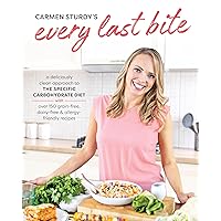 Every Last Bite: A Deliciously Clean Approach to the Specific Carbohydrate Diet with Over 150 Gra in-Free, Dairy-Free & Allergy-Friendly Recipes Every Last Bite: A Deliciously Clean Approach to the Specific Carbohydrate Diet with Over 150 Gra in-Free, Dairy-Free & Allergy-Friendly Recipes Paperback Kindle Spiral-bound