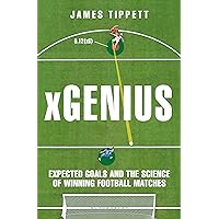 xGenius: Expected Goals and the Science of Winning Football Matches xGenius: Expected Goals and the Science of Winning Football Matches Kindle Paperback