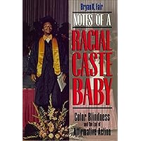 Notes of a Racial Caste Baby: Color Blindness and the End of Affirmative Action (Critical America Book 25) Notes of a Racial Caste Baby: Color Blindness and the End of Affirmative Action (Critical America Book 25) Kindle Hardcover Paperback