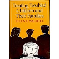 Treating Troubled Children and Their Families Treating Troubled Children and Their Families Hardcover Paperback