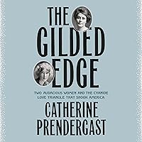 The Gilded Edge: Two Audacious Women and the Cyanide Love Triangle That Shook America The Gilded Edge: Two Audacious Women and the Cyanide Love Triangle That Shook America Audible Audiobook Hardcover Kindle Paperback