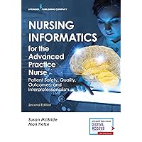 Nursing Informatics for the Advanced Practice Nurse: Patient Safety, Quality, Outcomes, and Interprofessionalism, Second Edition - New Chapters - 2016 AJN Book of the Year Award Winner Nursing Informatics for the Advanced Practice Nurse: Patient Safety, Quality, Outcomes, and Interprofessionalism, Second Edition - New Chapters - 2016 AJN Book of the Year Award Winner Paperback Kindle