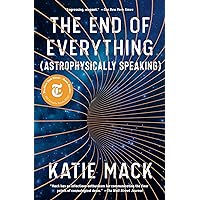 The End of Everything: (Astrophysically Speaking) The End of Everything: (Astrophysically Speaking) Paperback Audible Audiobook Kindle Hardcover Audio CD