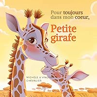 Pour toujours dans mon coeur, Petite girafe: Livre ILLUSTRÉ pour ENFANTS DE 3 À 6 ANS - Histoire du soir sur la CONFIANCE en soi, la TENDRESSE, L'AMOUR et la COMPLICITÉ en famille (French Edition) Pour toujours dans mon coeur, Petite girafe: Livre ILLUSTRÉ pour ENFANTS DE 3 À 6 ANS - Histoire du soir sur la CONFIANCE en soi, la TENDRESSE, L'AMOUR et la COMPLICITÉ en famille (French Edition) Kindle Paperback