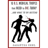 10 B.S. Medical Tropes that Need to Die TODAY: ...and What to Do Instead (The ScriptMedic Guides Book 0) 10 B.S. Medical Tropes that Need to Die TODAY: ...and What to Do Instead (The ScriptMedic Guides Book 0) Kindle