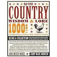 Old-Time Country Wisdom & Lore: 1000s of Traditional Skills for Simple Living Old-Time Country Wisdom & Lore: 1000s of Traditional Skills for Simple Living Paperback Kindle
