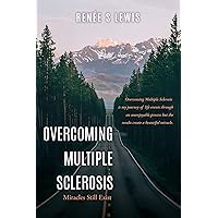 OVERCOMING MULTIPLE SCLEROSIS: Miracles Still Exist OVERCOMING MULTIPLE SCLEROSIS: Miracles Still Exist Kindle Paperback