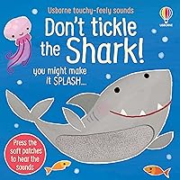Don't Tickle the Shark! (DON'T TICKLE Touchy Feely Sound Books) Don't Tickle the Shark! (DON'T TICKLE Touchy Feely Sound Books) Board book