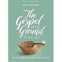 The Gospel On the Ground - Teen Girls' Bible Study Book: The Grit & Glory of the Early Church in Acts The Gospel On the Ground - Teen Girls' Bible Study Book: The Grit & Glory of the Early Church in Acts Paperback