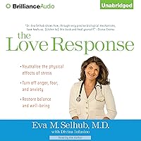 The Love Response: Your Prescription to Turn Off Fear, Anger, and Anxiety to Achieve Vibrant Health and Transform Your Life The Love Response: Your Prescription to Turn Off Fear, Anger, and Anxiety to Achieve Vibrant Health and Transform Your Life Audible Audiobook Kindle Hardcover Audio CD