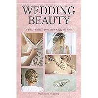 Wedding Beauty: A Bride's Guide to Dress, Hair, Rings, and Nails