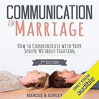 Communication in Marriage: How to Communicate with Your Spouse Without Fighting Communication in Marriage: How to Communicate with Your Spouse Without Fighting Audible Audiobook Paperback Kindle