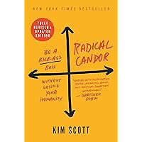 Radical Candor: Fully Revised & Updated Edition: Be a Kick-Ass Boss Without Losing Your Humanity Radical Candor: Fully Revised & Updated Edition: Be a Kick-Ass Boss Without Losing Your Humanity Hardcover Audible Audiobook Kindle Paperback Audio CD