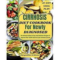 CIRRHOSIS DIET COOKBOOK FOR NEWLY DIAGNOSED: The Ultimate Guide to Easy and Delicious Recipes to Improve liver Health and Heal your Immune System CIRRHOSIS DIET COOKBOOK FOR NEWLY DIAGNOSED: The Ultimate Guide to Easy and Delicious Recipes to Improve liver Health and Heal your Immune System Kindle Paperback