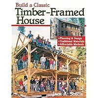 Build a Classic Timber-Framed House: Planning & Design/Traditional Materials/Affordable Methods Build a Classic Timber-Framed House: Planning & Design/Traditional Materials/Affordable Methods Paperback Kindle Hardcover