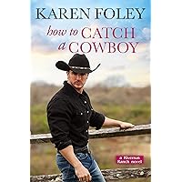 How to Catch a Cowboy (Riverrun Ranch Book 3) How to Catch a Cowboy (Riverrun Ranch Book 3) Kindle Paperback