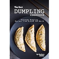 The Best Dumpling Cookbook: Homemade Dumpling Recipes from Around the World The Best Dumpling Cookbook: Homemade Dumpling Recipes from Around the World Kindle Paperback
