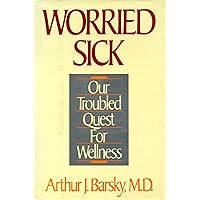 Worried Sick: Our Troubled Quest for Wellness Worried Sick: Our Troubled Quest for Wellness Hardcover