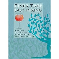 Fever-Tree Easy Mixing: More than 150 quick and delicious mixed drinks and cocktails Fever-Tree Easy Mixing: More than 150 quick and delicious mixed drinks and cocktails Hardcover Kindle
