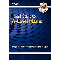 Head Start to A-Level Maths: bridging the gap between GCSE and A-Level (CGP A-Level Maths) Head Start to A-Level Maths: bridging the gap between GCSE and A-Level (CGP A-Level Maths) eTextbook Paperback
