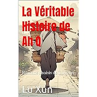 La Véritable Histoire de Ah Q: Romans choisis de Lu Xun (French Edition) La Véritable Histoire de Ah Q: Romans choisis de Lu Xun (French Edition) Kindle Paperback