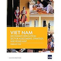 Viet Nam Secondary Education Sector Assessment, Strategy, and Road Map: Secondary Education Sector Assessment, Strategy and Road Map (Country Sector and Thematic Assessments Book 2020) Viet Nam Secondary Education Sector Assessment, Strategy, and Road Map: Secondary Education Sector Assessment, Strategy and Road Map (Country Sector and Thematic Assessments Book 2020) Kindle Paperback