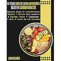 El Eficaz Libro De Cocina Instantáneo Bajo en Carbohidratos: Recetas Bajas en Carbohidratos Rápidas Y Fáciles Para Ayudarlo a Perder Peso Y Comenzar a ... Estilo De Vida Saludable (Spanish Edition) El Eficaz Libro De Cocina Instantáneo Bajo en Carbohidratos: Recetas Bajas en Carbohidratos Rápidas Y Fáciles Para Ayudarlo a Perder Peso Y Comenzar a ... Estilo De Vida Saludable (Spanish Edition) Kindle Paperback