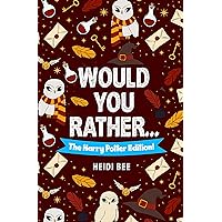 Would You Rather... The Harry Potter Fan Edition! : An unofficial HP game book filled with over 140 funny, clever, and thoughtful Harry Potter prompts ... (Would You Rather ... Book Series!)
