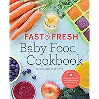 Fast & Fresh Baby Food Cookbook: 120 Ridiculously Simple and Naturally Wholesome Baby Food Recipes Fast & Fresh Baby Food Cookbook: 120 Ridiculously Simple and Naturally Wholesome Baby Food Recipes Paperback Kindle Spiral-bound