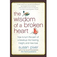 The Wisdom of a Broken Heart: How to Turn the Pain of a Breakup into Healing, Insight, and New Love The Wisdom of a Broken Heart: How to Turn the Pain of a Breakup into Healing, Insight, and New Love Paperback Audible Audiobook Kindle Hardcover