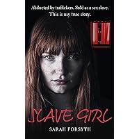 Slave Girl: Abducted by traffickers. Sold as a sex slave. This is my true story. Slave Girl: Abducted by traffickers. Sold as a sex slave. This is my true story. Kindle Paperback