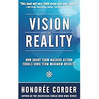 Vision to Reality: How Short Term Massive Action Equals Long Term Maximum Results Vision to Reality: How Short Term Massive Action Equals Long Term Maximum Results Kindle Audible Audiobook Paperback