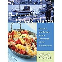 The Foods of the Greek Islands: Cooking and Culture at the Crossroads of the Mediterranean The Foods of the Greek Islands: Cooking and Culture at the Crossroads of the Mediterranean Kindle Hardcover Paperback