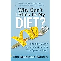 Why Can't I Stick to My Diet?: Feel Better, Look Good and Never Ask That Question Again Why Can't I Stick to My Diet?: Feel Better, Look Good and Never Ask That Question Again Paperback Kindle