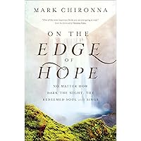 On the Edge of Hope: No Matter How Dark the Night, the Redeemed Soul Still Sings