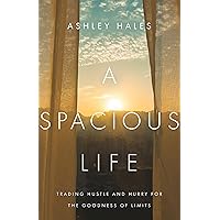A Spacious Life: Trading Hustle and Hurry for the Goodness of Limits A Spacious Life: Trading Hustle and Hurry for the Goodness of Limits Paperback Kindle Audible Audiobook Audio CD