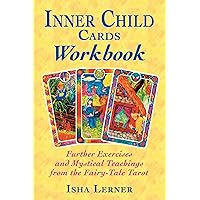 Inner Child Cards Workbook: Further Exercises and Mystical Teachings from the Fairy-Tale Tarot Inner Child Cards Workbook: Further Exercises and Mystical Teachings from the Fairy-Tale Tarot Paperback Kindle