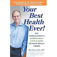 Your Best Health Ever!: The Cardiologist's Surprisingly Simple Guide to What Really Works Your Best Health Ever!: The Cardiologist's Surprisingly Simple Guide to What Really Works Kindle Paperback