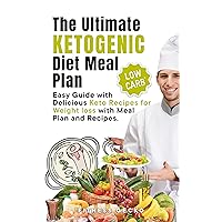 The Ultimate Ketogenic Diet Meal Plan for Beginners and Seniors over 60: Easy Guide with Delicious Keto Recipes for Weight loss with Meal Plan and Recipes