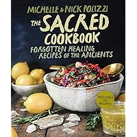 The Sacred Cookbook: Forgotten Healing Recipes of the Ancients The Sacred Cookbook: Forgotten Healing Recipes of the Ancients Kindle Hardcover Paperback