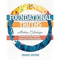 Foundational Truths: A Modern Catechism Foundational Truths: A Modern Catechism Paperback Kindle