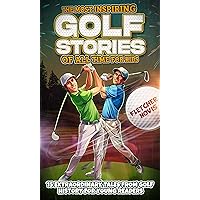 The Most Inspiring Golf Stories of All Time for Kids: 15 Extraordinary Tales From Golf History For Young Readers